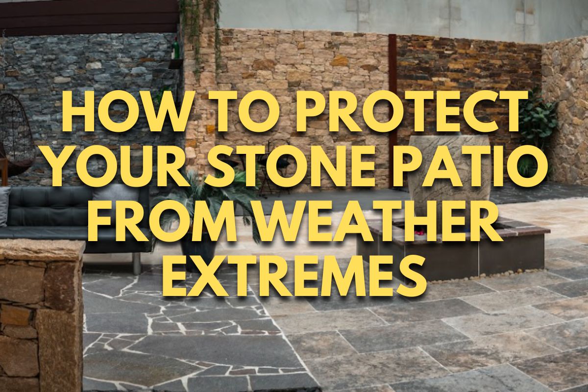 How to Protect Your Stone Patio From Weather Extremes