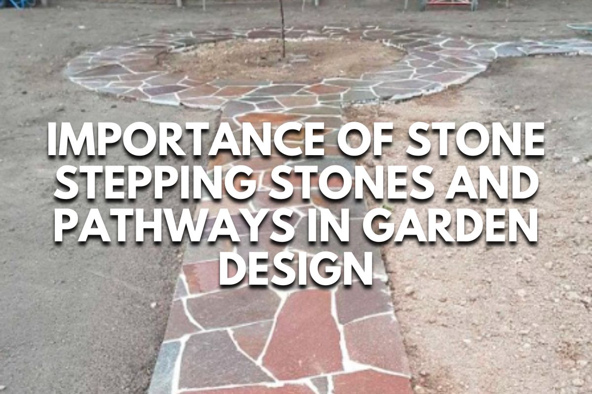 Importance of Stone Stepping Stones and Pathways in Garden Design