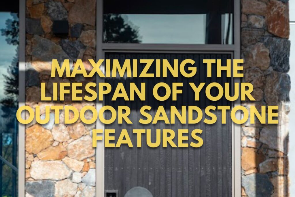 Maximizing the Lifespan of Your Outdoor Sandstone Features