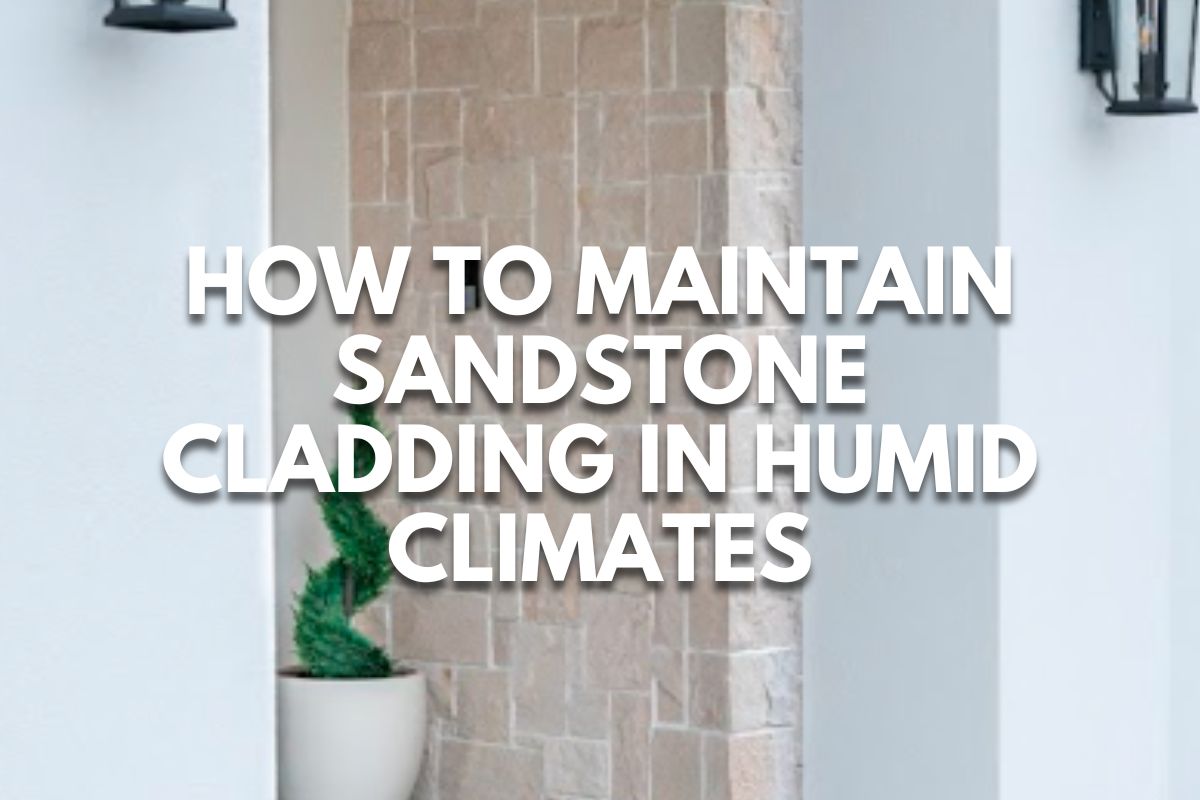 How to Maintain Sandstone Cladding in Humid Climates