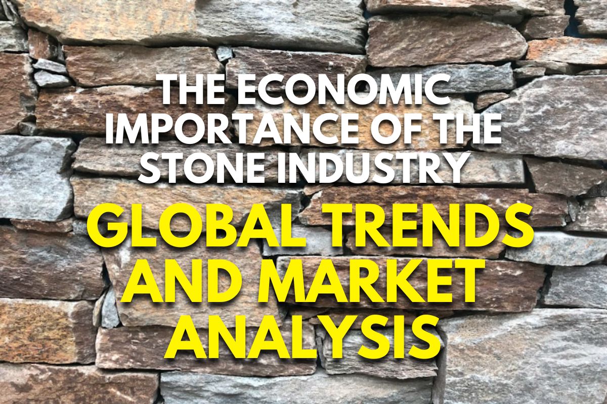 The Economic Importance of the Stone Industry: Global Trends and Market Analysis