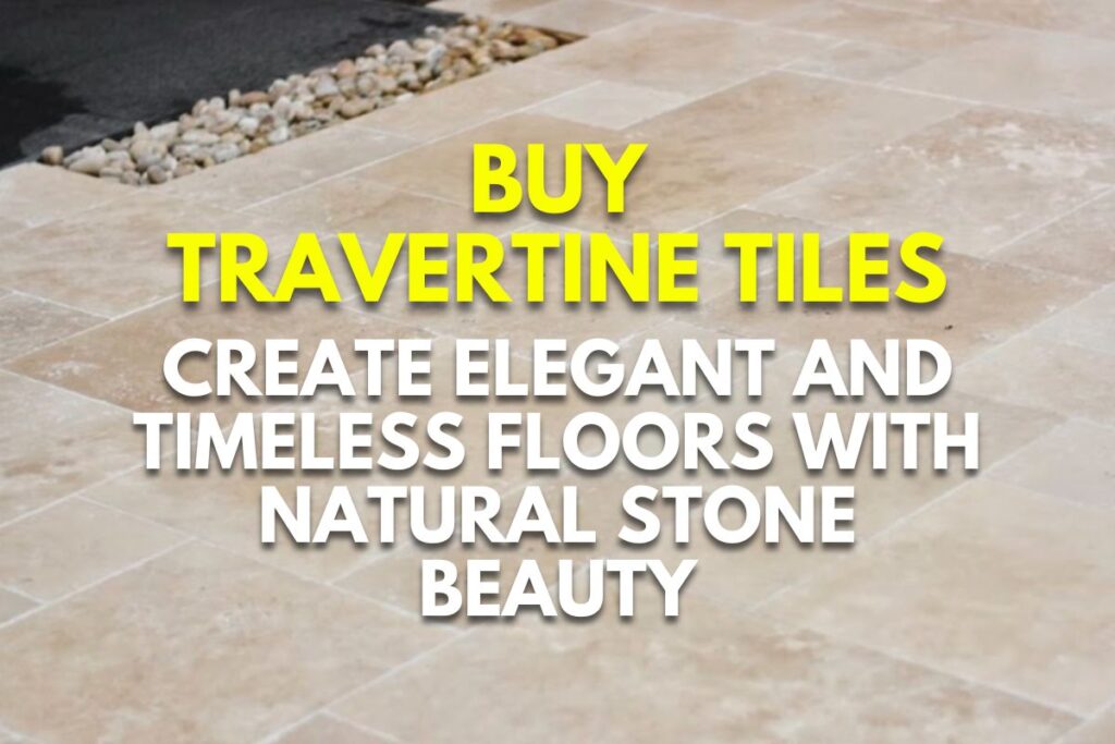 Buy Travertine Tiles: Create Elegant and Timeless Floors with Natural Stone Beauty