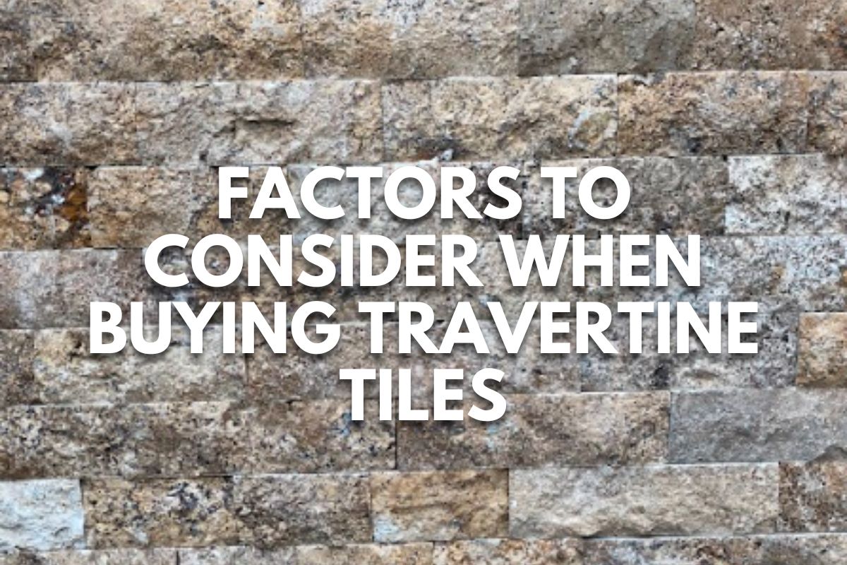 Factors to Consider When Buying Travertine Tiles