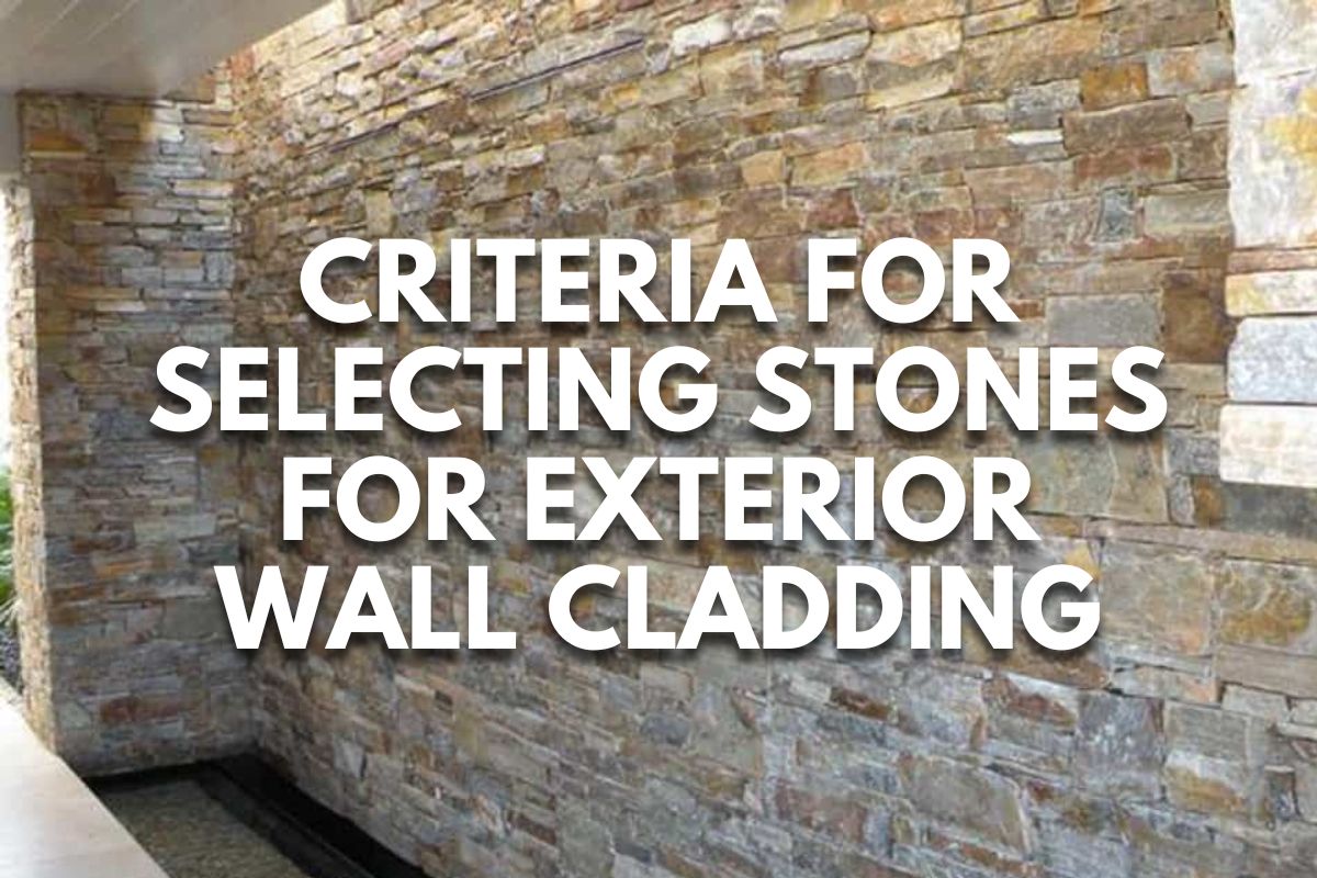 Criteria for Selecting Stones for Exterior Wall Cladding