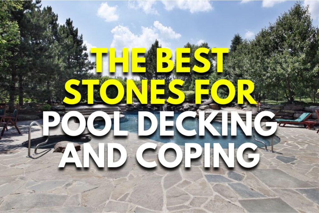 Stylish and Functional: The Best Stones for Pool Decking and Coping