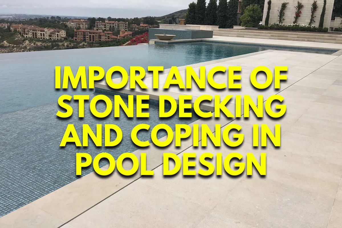 Importance of Stone Decking and Coping in Pool Design