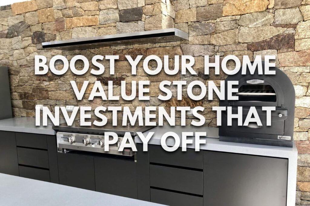 Boost Your Home Value: Stone Investments That Pay Off