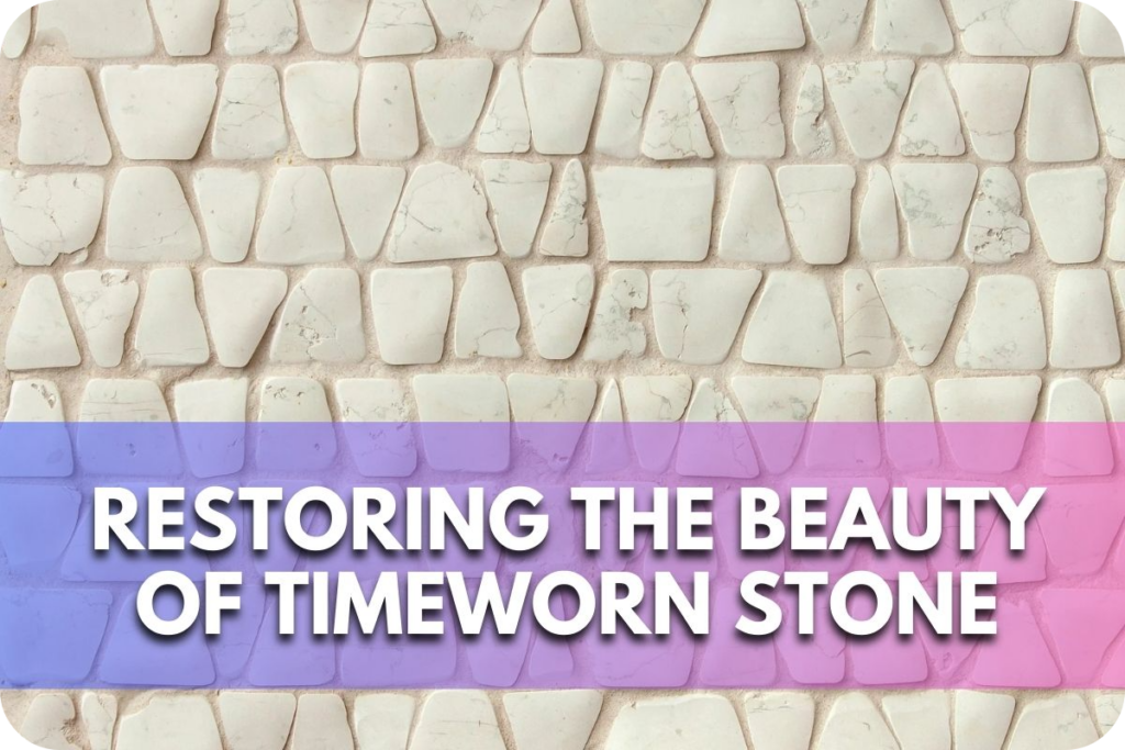 Restoring the Beauty of Timeworn Stone: Repair Techniques