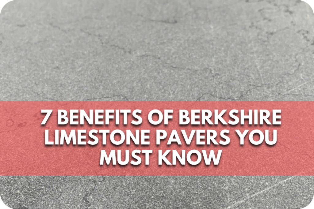 7 Benefits of Berkshire Limestone Pavers You Must Know