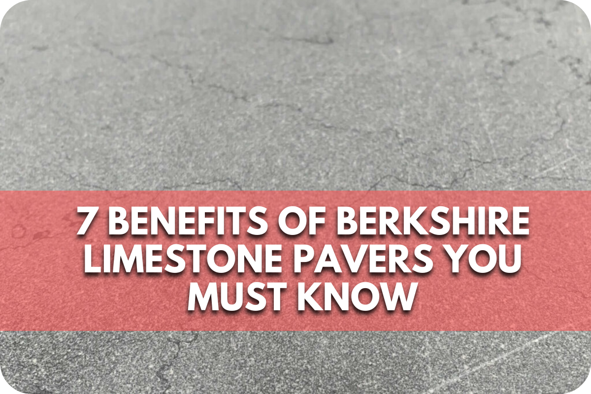 7 Benefits of Berkshire Limestone Pavers You Must Know