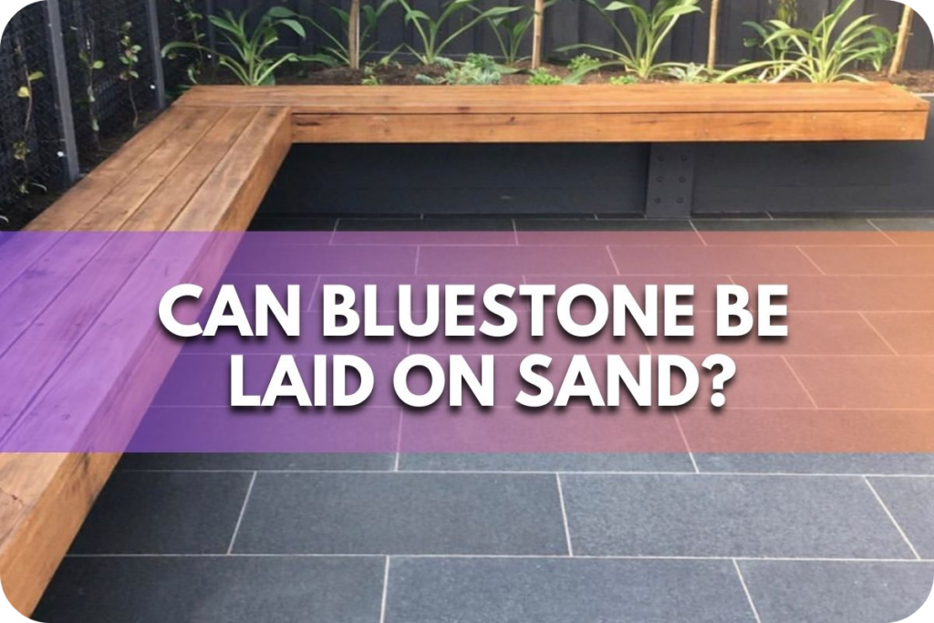 Can Bluestone Be Laid on Sand