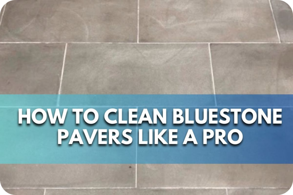 How to Clean Bluestone Pavers Like a Pro