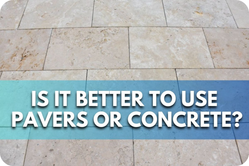 Is It Better to Use Pavers or Concrete?