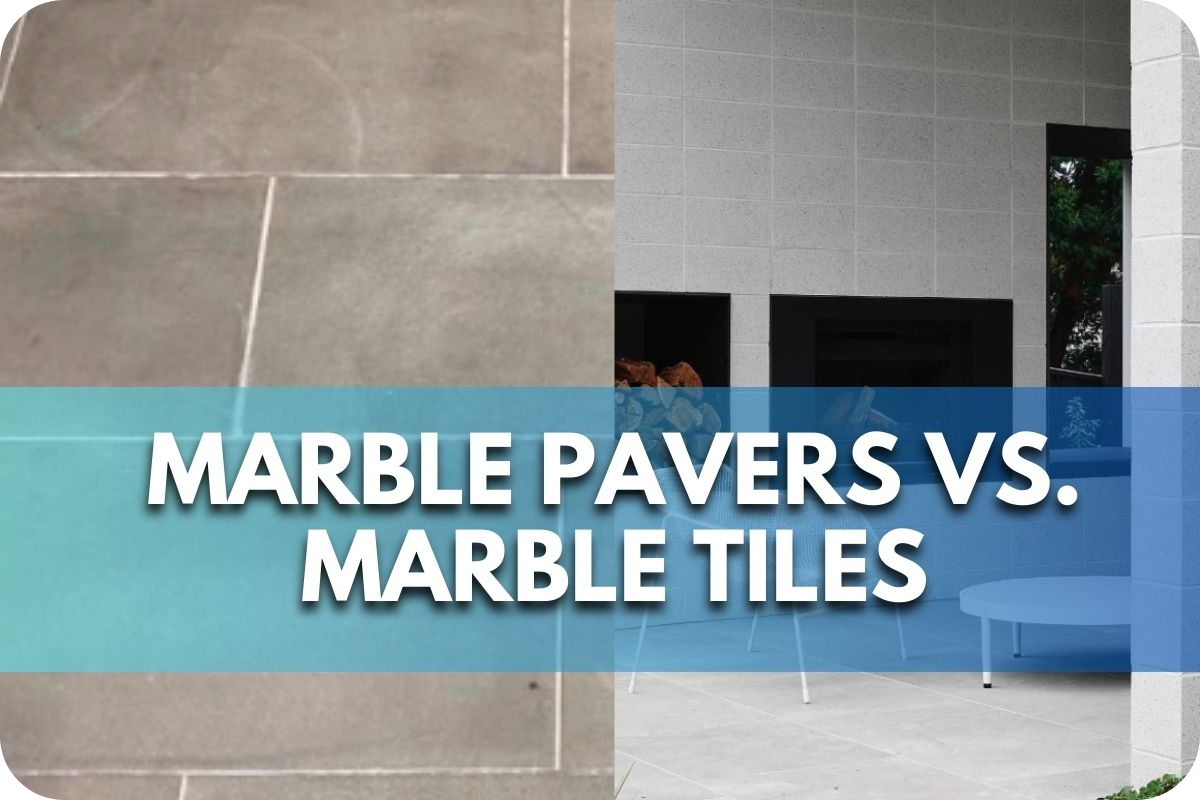 Marble Pavers vs Marble Tiles