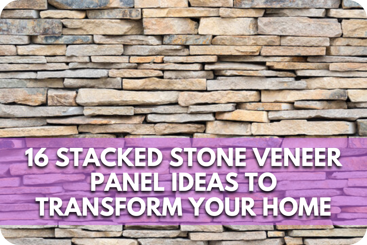 Stacked Stone Veneer Panel Ideas to Transform Your Home