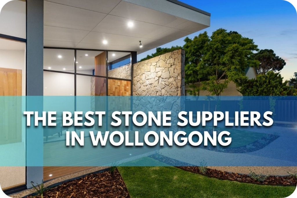 The Best Stone Suppliers in Wollongong