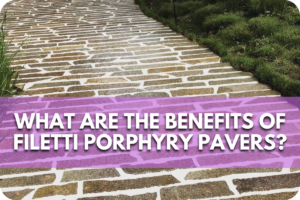 What Are the Benefits of Filetti Porphyry Pavers?