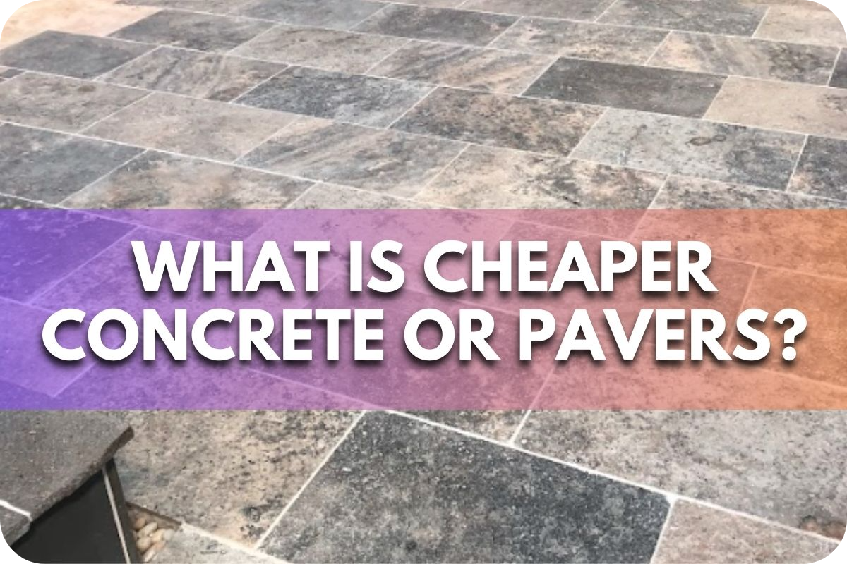 What Is Cheaper Concrete Or Pavers?