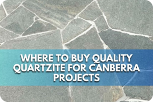 Where to Buy Quality Quartzite for Canberra Projects