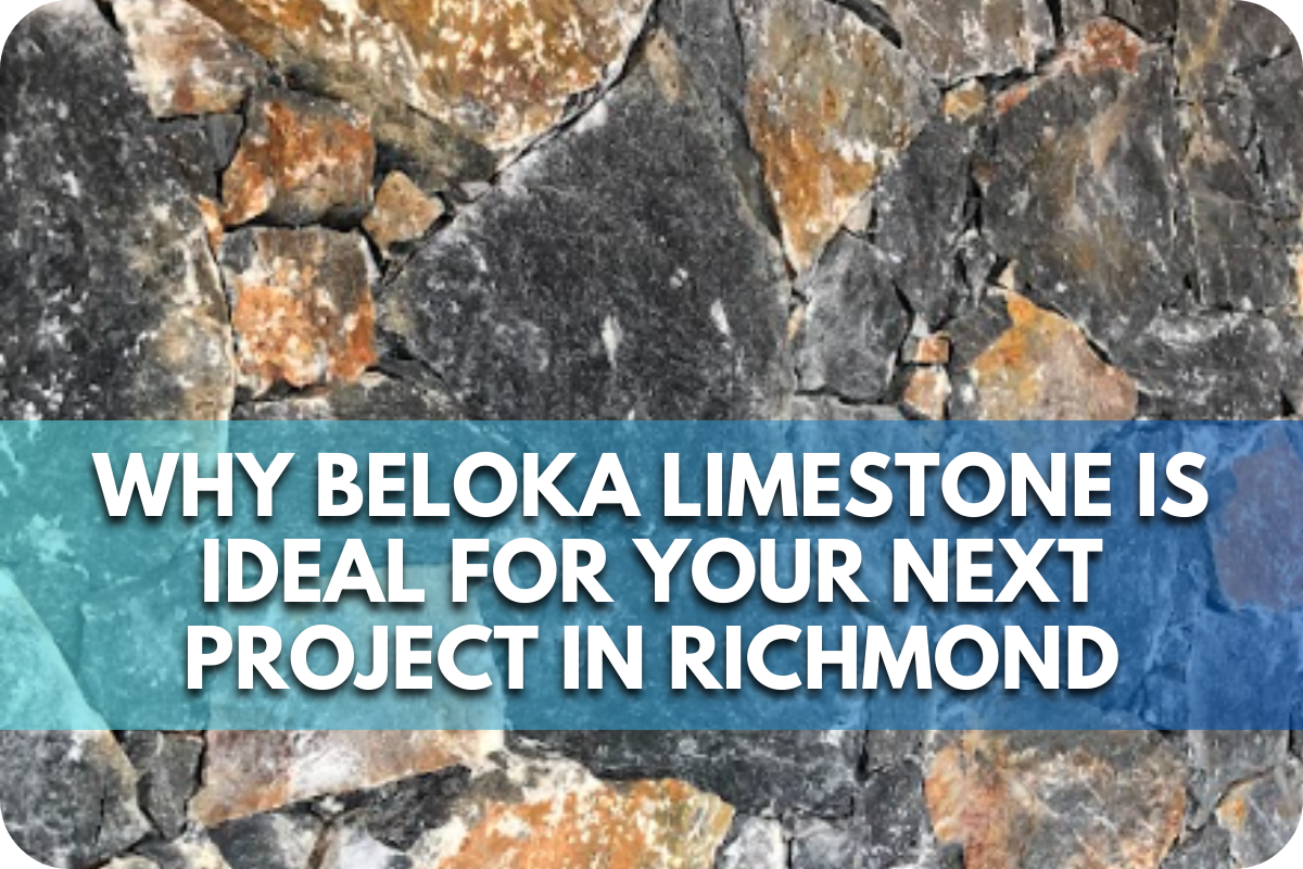 Why Beloka Limestone is Ideal for Your Next Project in Richmond