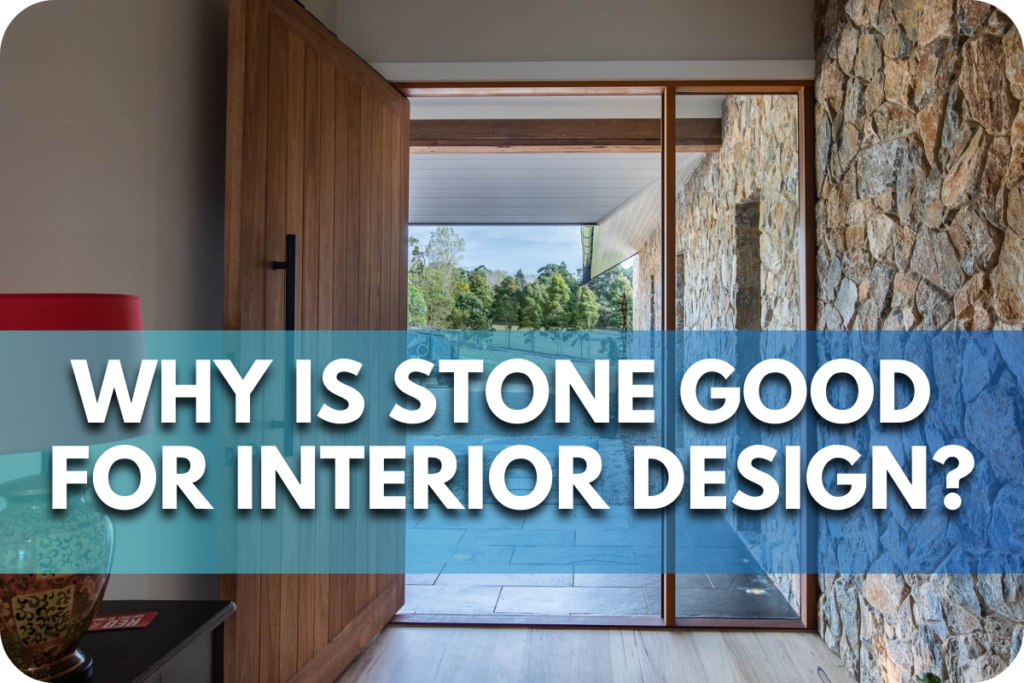 Why Is Stone Good for Interior Design?