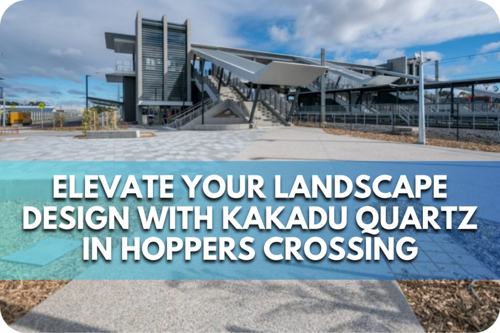 Elevate Your Landscape Design with Kakadu Quartz in Hoppers Crossing