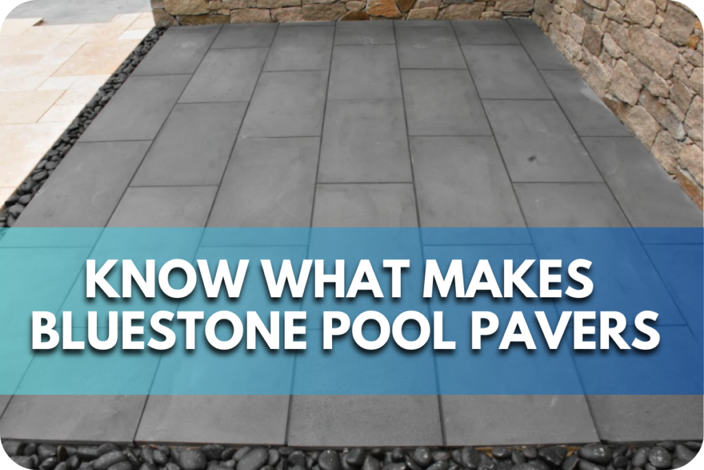 Know What Makes Bluestone Pool Pavers the Best Choice for Australians