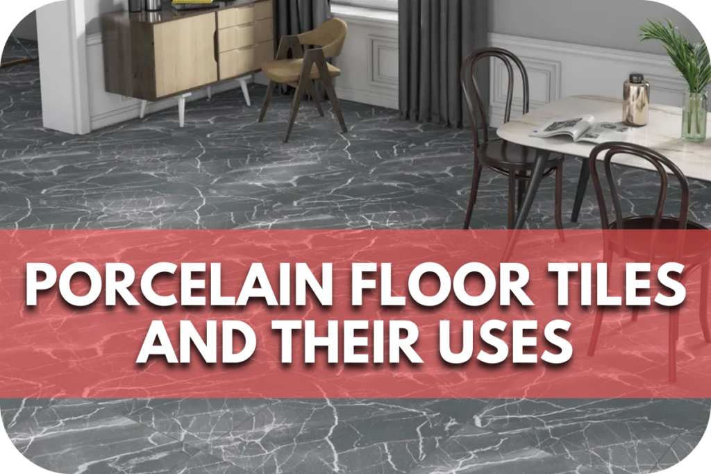 Porcelain Floor Tiles and their Uses