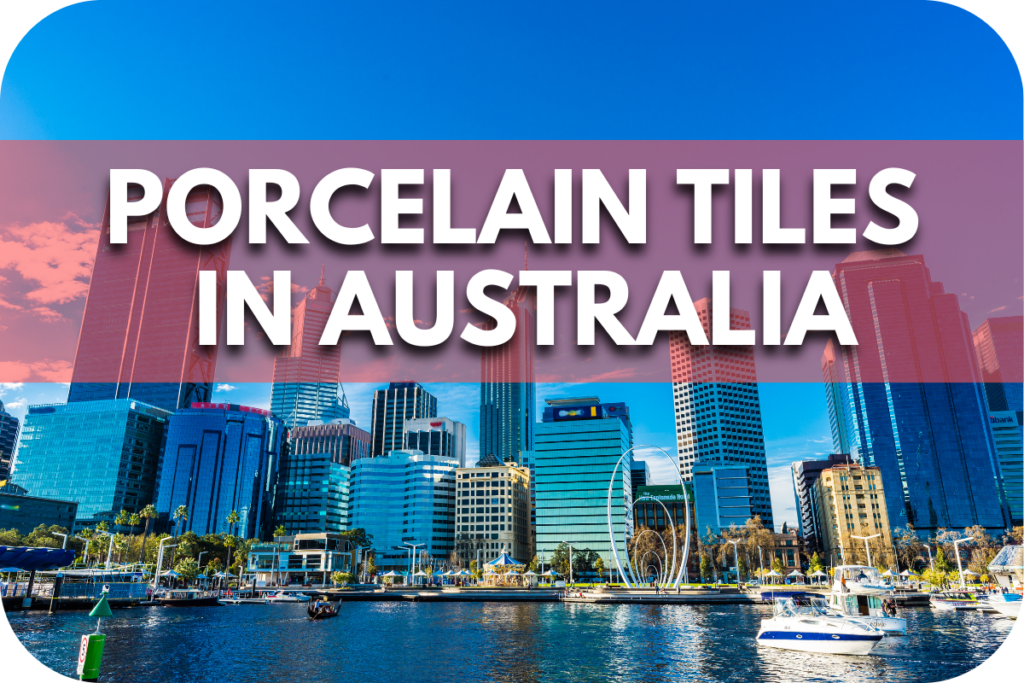 Porcelain Tiles in Australia: Where to Buy the Best Quality at Affordable Prices