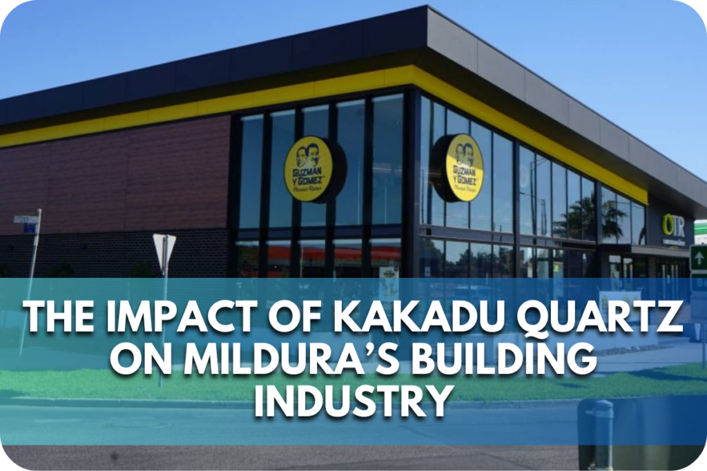 The Impact of Kakadu Quartz on Mildura’s Building Industry