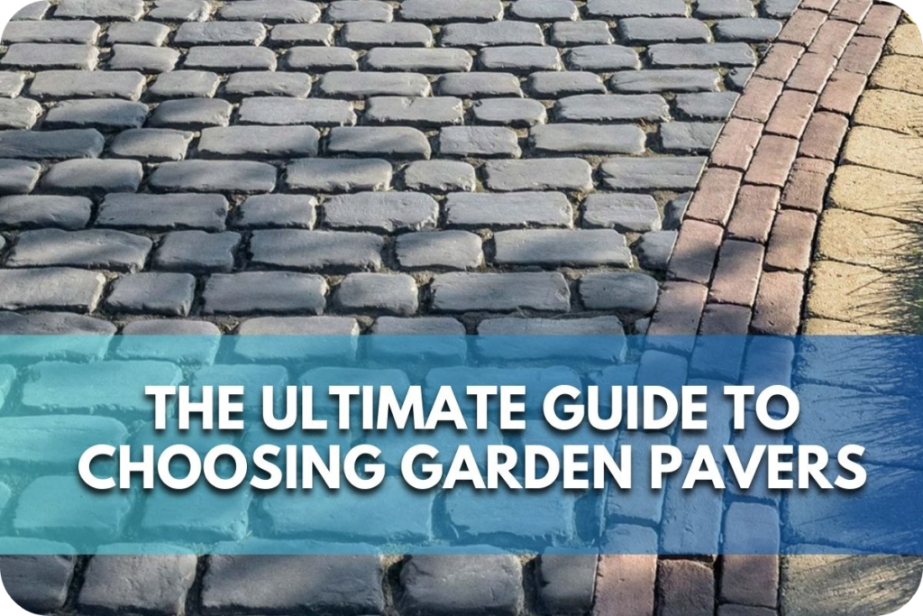 The Ultimate Guide to Choosing Garden Pavers