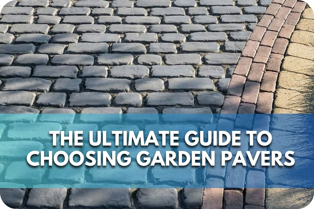 The Ultimate Guide to Choosing Garden Pavers