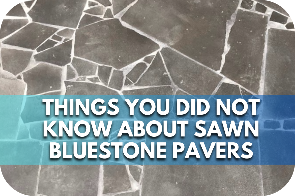 Things You Did Not Know about Sawn Bluestone Pavers