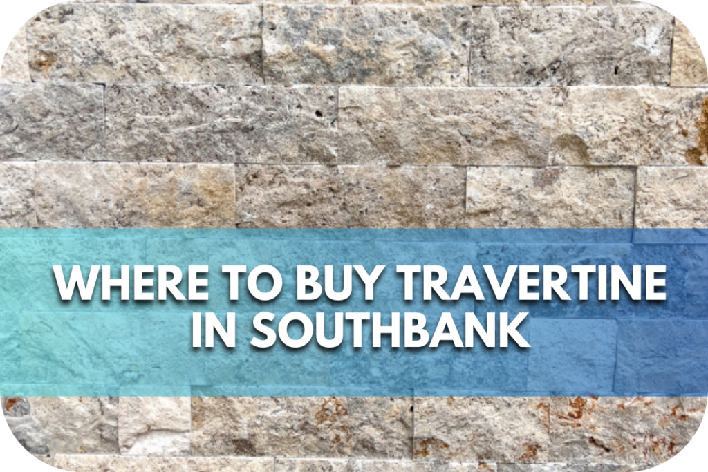 : Where to buy Travertine in Southbank