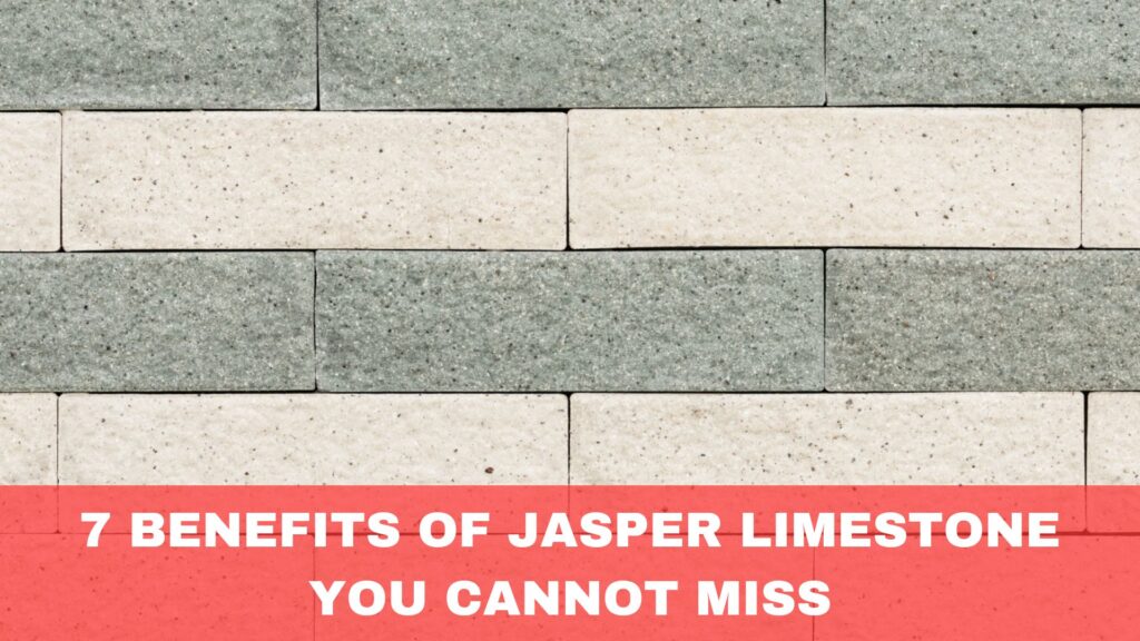 7 Benefits of Jasper Limestone You CanNot Miss