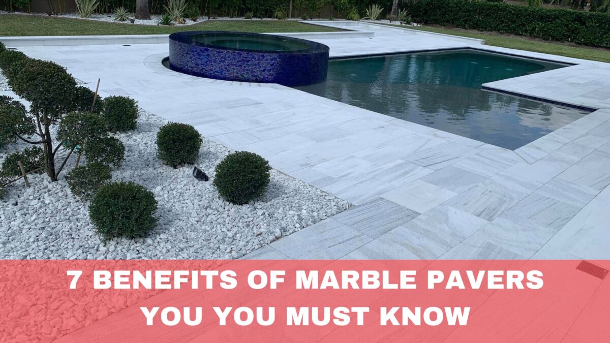 7 Benefits of Marble Pavers You You Must Know