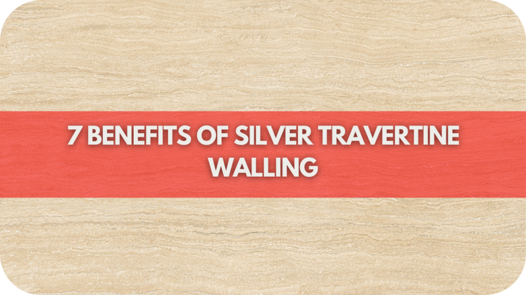 7 Benefits of Silver Travertine Walling