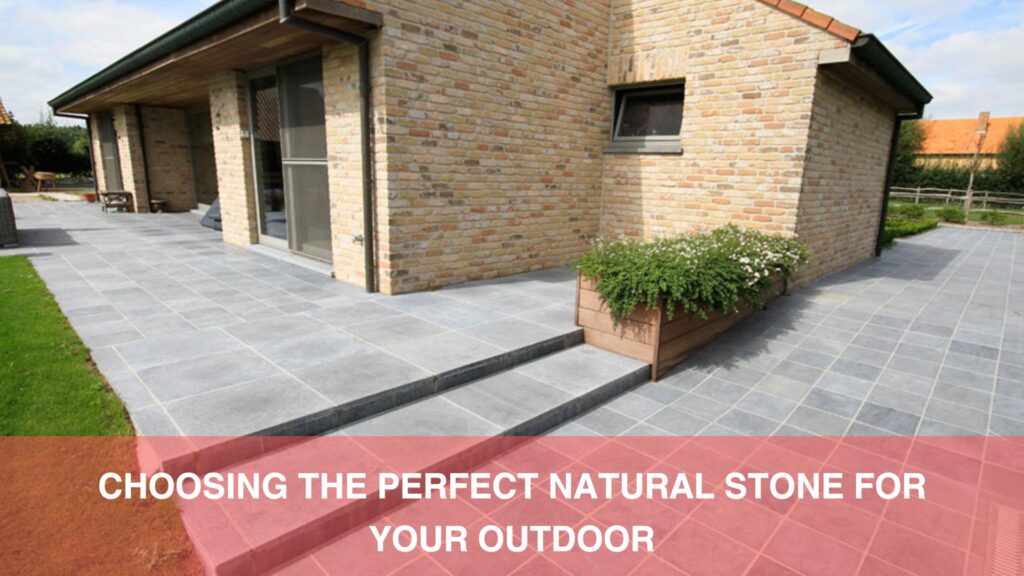 Choosing the Perfect Natural Stone for Your Outdoor