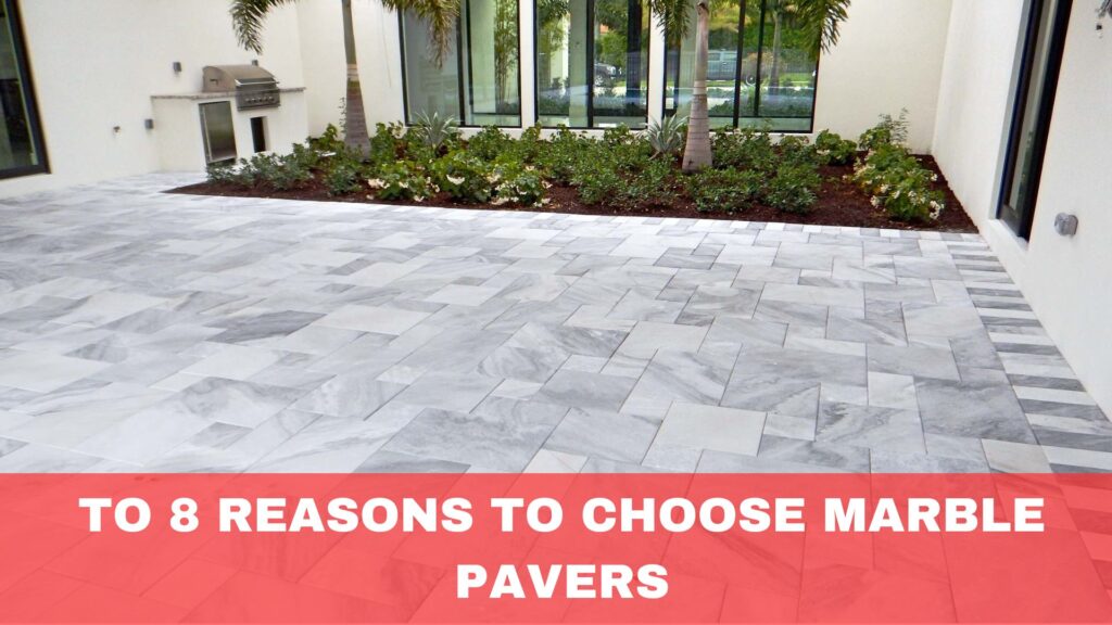 Reasons to Choose Marble Pavers