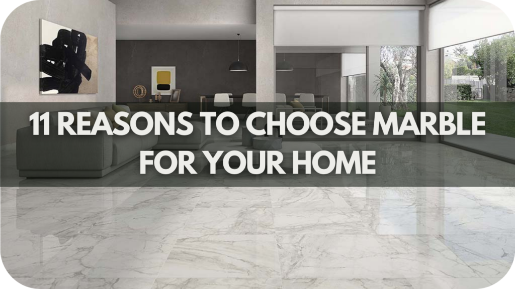 11 Reasons to Choose Marble For Your Home