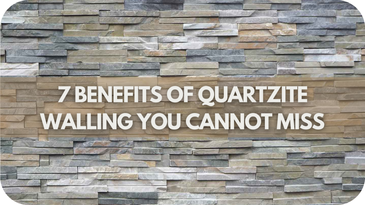 7 Benefits of Quartzite Walling You CanNot Miss