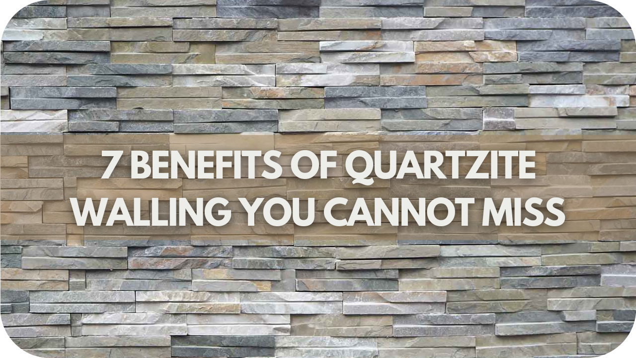 7 Benefits of Quartzite Walling You CanNot Miss