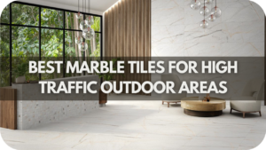 Best Marble Tiles for High Traffic Outdoor Areas