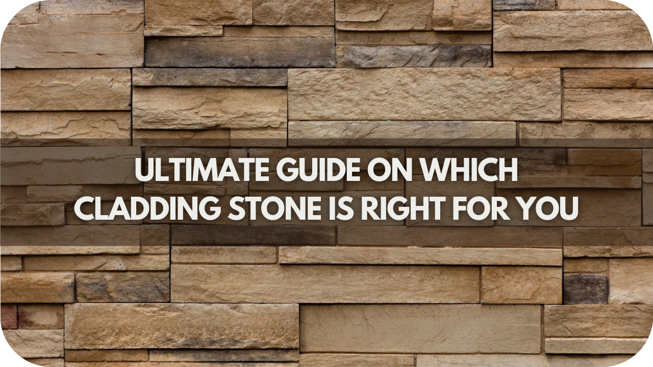 Ultimate Guide on Which Cladding Stone is Right for You?