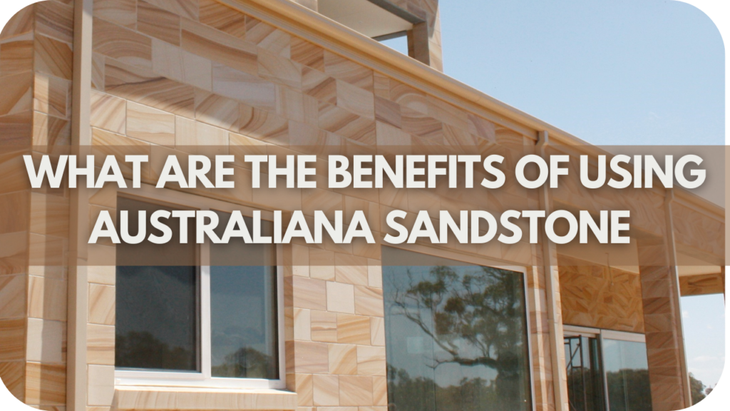 What are the Benefits of Using Australiana Sandstone