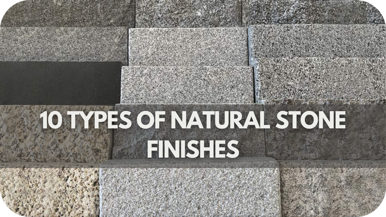 10 Types of Natural Stone Finishes - Splendour In Stone