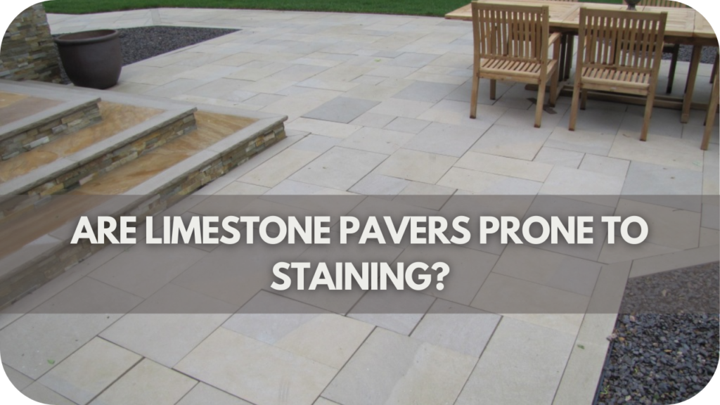 Are Limestone Pavers Prone to Staining?