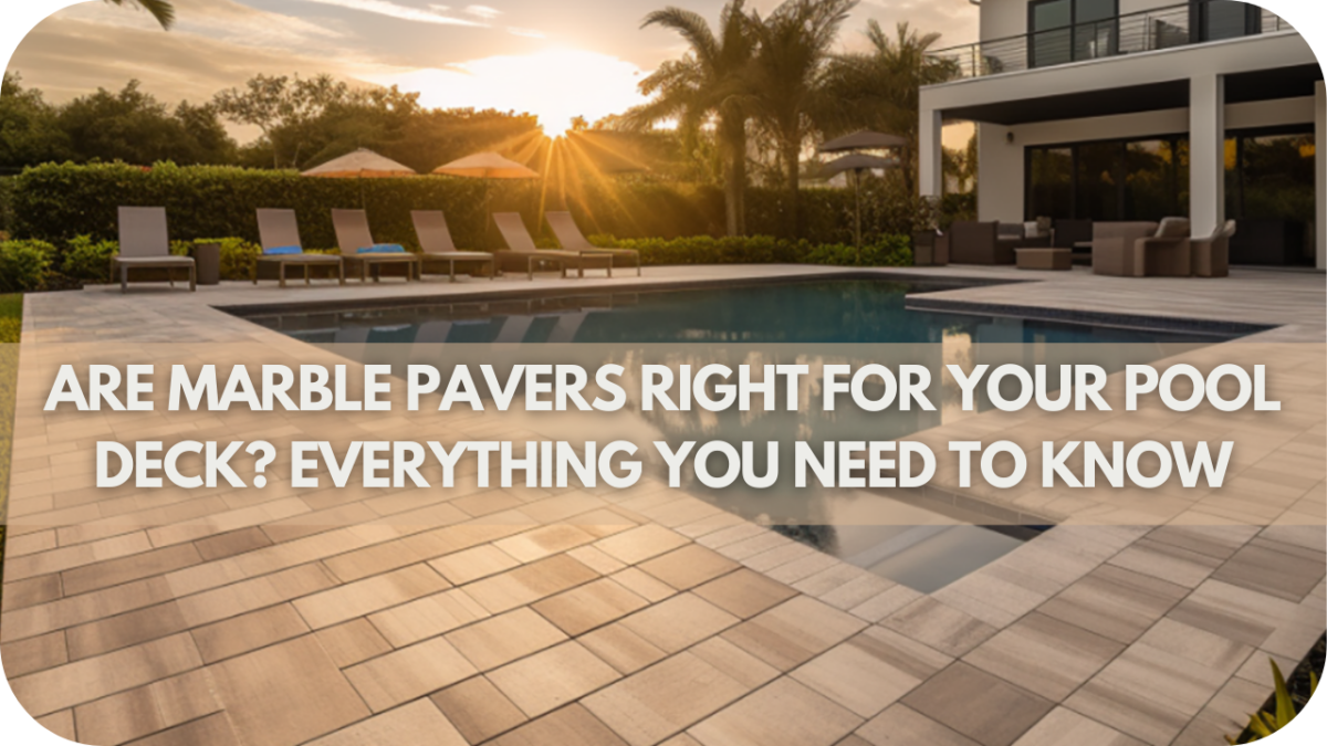 Are Marble Pavers Right for Your Pool Deck