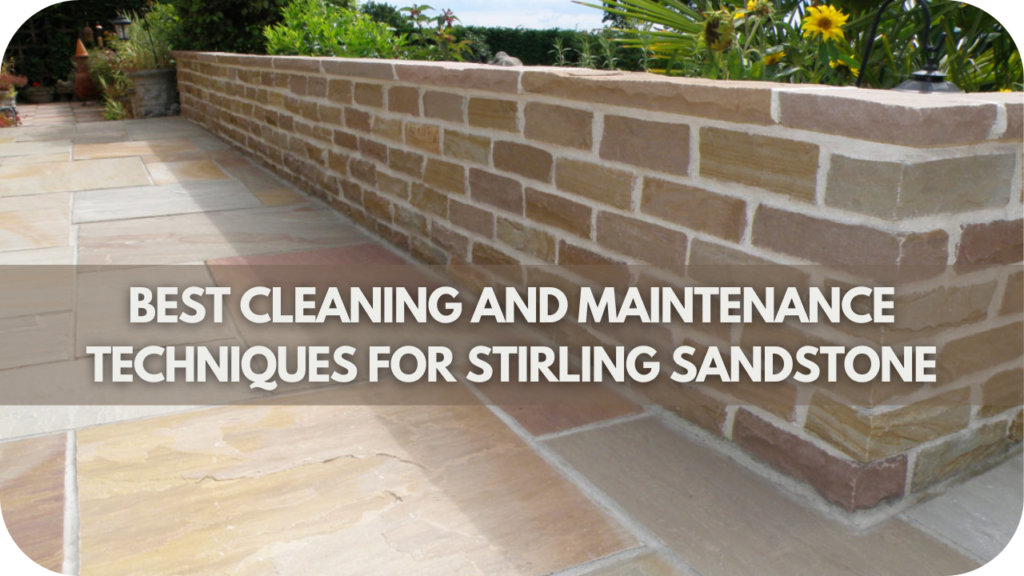 Best Cleaning and Maintenance Techniques for Stirling Sandstone