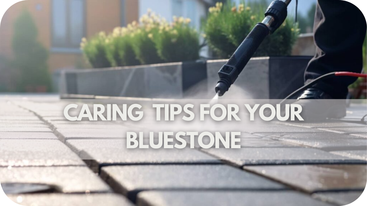 Caring for Your Bluestone: Maintenance Tips for Lasting Beauty